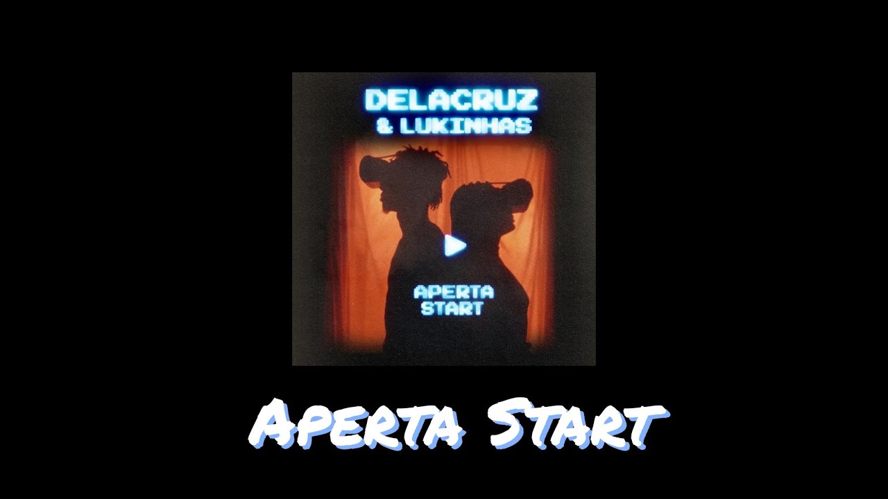 Aperta Start - Delacruz & Lukinhas (Letra) 
