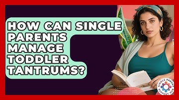 How Can Single Parents Manage Toddler Tantrums? - Single Parent Support Hub