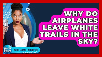 Why Do Airplanes Leave White Trails In The Sky? - Water Science For Everyone