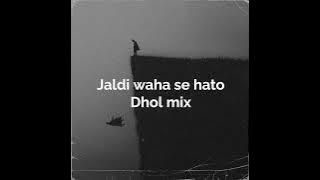 Jaldi Waha Se Hato Dhol mix  audio