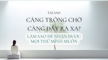 Bí Mật Luật Hấp Dẫn: Tại Sao Càng Mong Chờ Lại Càng Không Đạt Được Điều Mình Mong Muốn?