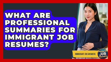What Are Professional Summaries For Immigrant Job Resumes? - Immigrant Job Answers