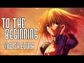 Fate/Zero - To The Beginning - Full English Cover - 【тess❀ ♢ Nicki Gee ♢ Tohru 】