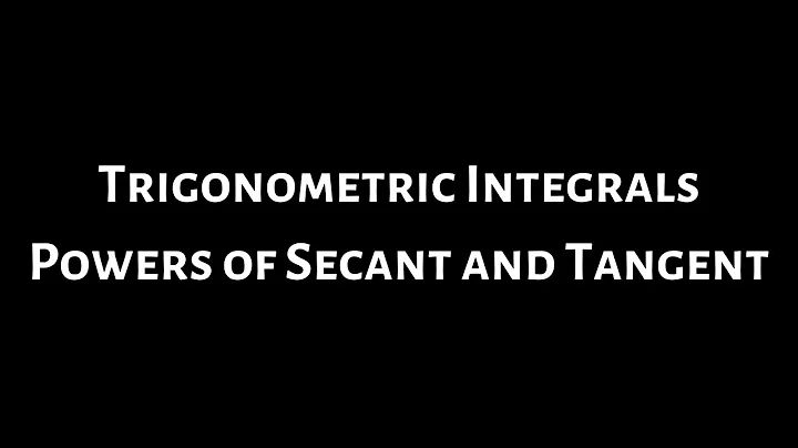 Trigonometric Integrals: Powers of Secant and Tangent