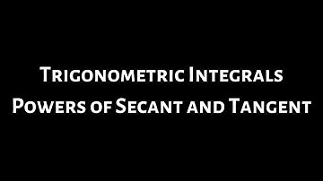 Trigonometric Integrals: Powers of Secant and Tangent
