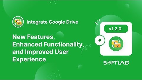 Integrate Google Drive v1.2.0 - New Features, Enhanced Functionality, and Improved User Experience