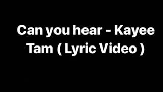 Can you hear - Kayee Tam ( Lyric Video )