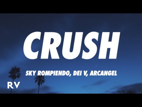 Sky Rompiendo, Dei V, Arcangel - CRUSH (Letra/Lyrics)