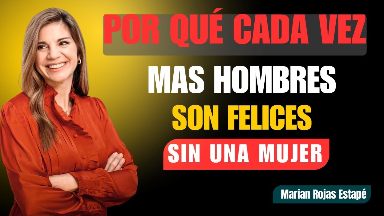 ¿Por qué cada vez más hombres son felices SIN mujeres? (y por qué enfurecen) | Marian Rojas Estapé
