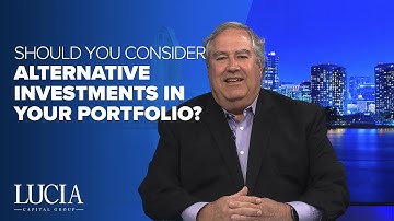 Should You Consider Alternative Investments In Your Portfolio - Lucia Capital Group Weekly