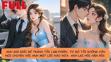【FULL】🔥Anh Giả Điếc Để Tránh Tôi Làm Phiền, Từ Đó Tôi Không Còn Nói Chuyện Với Anh 1 Lời Nào Nữa Anh