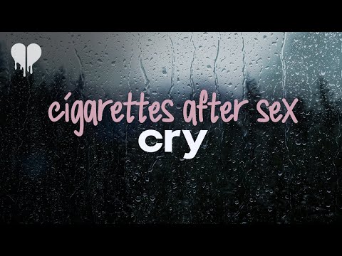 cigarettes after sex - cry (lyrics)