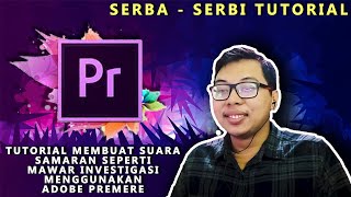 CARA MEMBUAT SUARA SAMARAN SEPERTI MAWAR INVESTIGASI MENGGUNAKAN ADOBE PREMIERE PRO CC