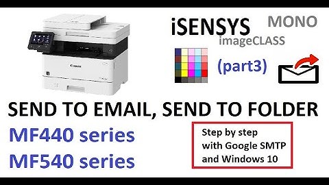 Setup Scan to Email with Google SMTP and Scan to folder for i-SENSYS imageCLASS MF440 MF540 (part3)