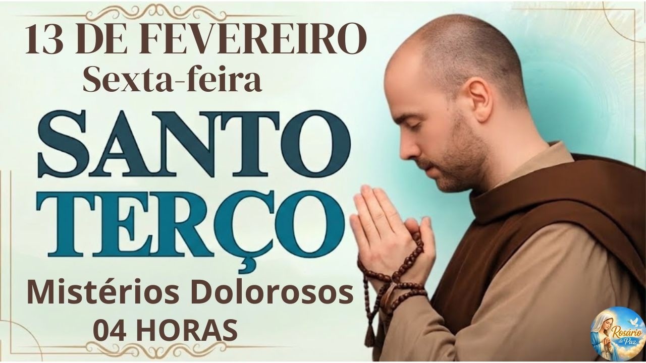 SANTO TERÇO DE HOJE | Sexta-feira, [2/13/2026] –  Mistérios Dolorosos | 04 HORAS
