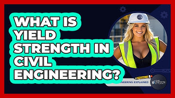 What Is Yield Strength In Civil Engineering? - Civil Engineering Explained