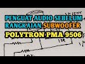 Baru tauternyata polytron pma9506 sebelum rangkaian subwoofer ada penguat audionyasipoo tv