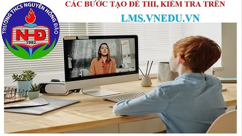 CÁC BƯỚC TẠO KỲ THI, KIỂM TRA TRONG LMS VNEDU VN