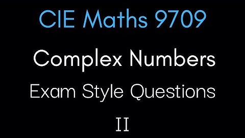Exam Style Complex Number Questions Part 2 | CIE A-Level Maths 9709