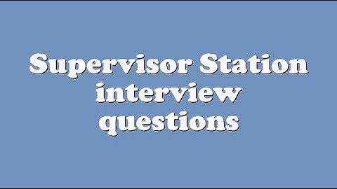 Supervisor Station interview questions