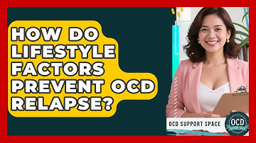 How Do Lifestyle Factors Prevent OCD Relapse? - OCD Support Space