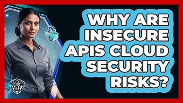 Why Are Insecure APIs Cloud Security Risks?