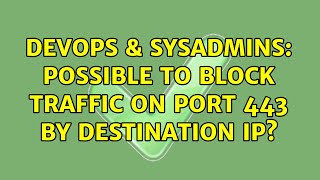 Famous DevOps & SysAdmins: Possible to block traffic on port 443 by destination IP? Net Worth