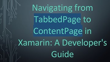 Navigating from TabbedPage to ContentPage in Xamarin: A Developer