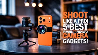 Shoot Like A Pro 5 Best Iphone 17 Pro Max Camera Gadgets