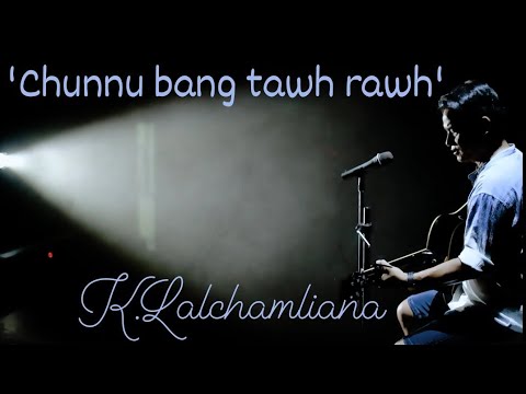 Chunnu bang tawh rawh KLalchamliana Official music video