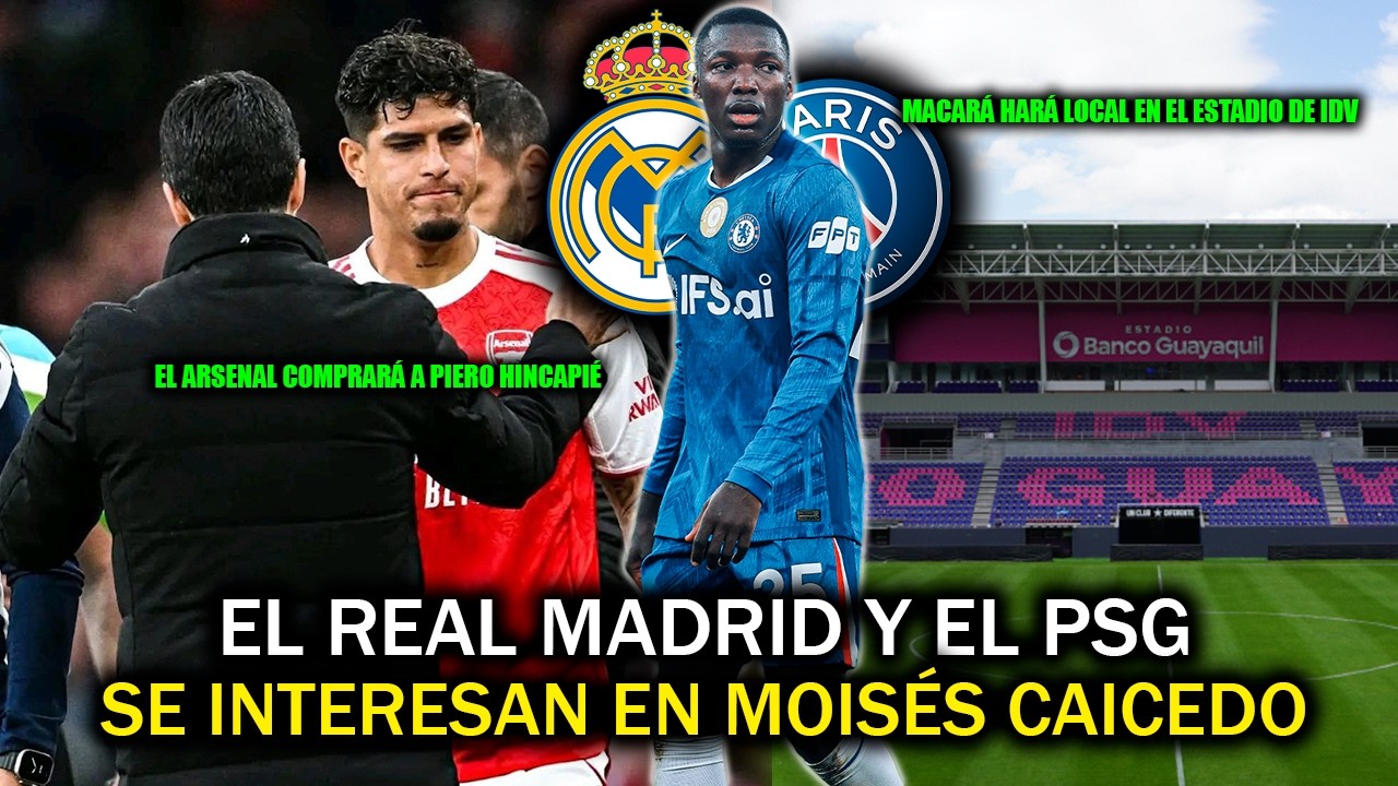 EL REAL MADRID Y PSG SE INTERESAN EN MOISÉS CAICEDO 🔥| EL ARSENAL COMPRARÁ A PIERO HINCAPIÉ | XDOTES