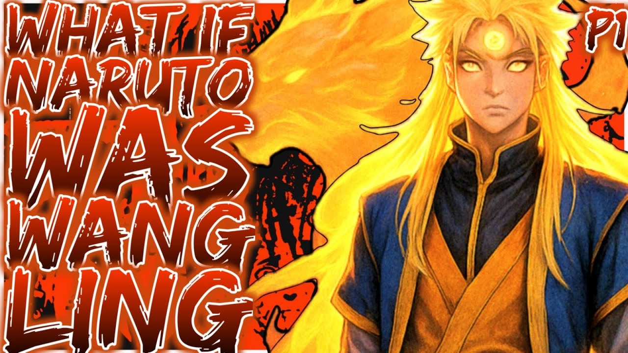What if Naruto Was Wang Ling