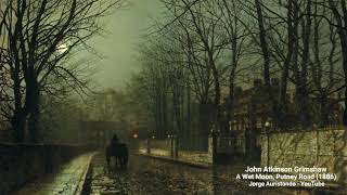 John Atkinson Grimshaw 'A Wet Moon, Putney Road', 1886 - John Elwes, tenor, 'Règne Amour' by Rameau