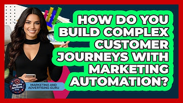 How Do You Build Complex Customer Journeys With Marketing Automation?