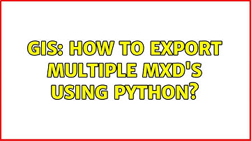 GIS: How to export multiple MXD