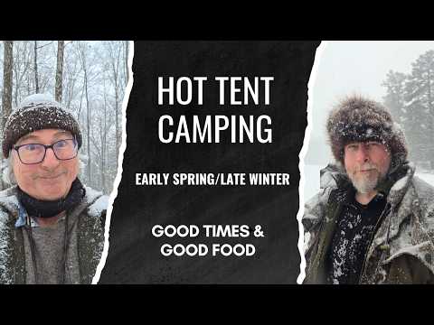 Hot Tent Early Spring/Late Winter Camping & Good Food