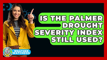 Is The Palmer Drought Severity Index Still Used? - Weather Watchdog
