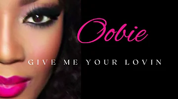 OOBIE • Give Me Your Lovin