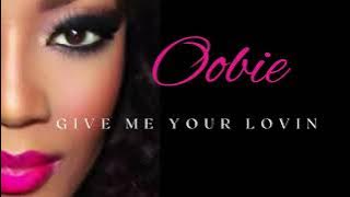 OOBIE • Give Me Your Lovin