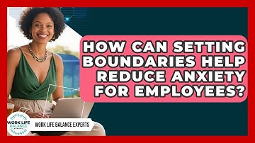 How Can Setting Boundaries Help Reduce Anxiety for Employees? | Work Life Balance Experts News