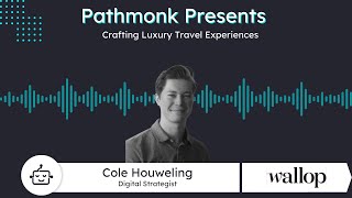 Crafting Luxury Travel Experiences | Cole Houweling from Wallop
