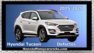 Hyundai Tucson Modelos 2015 al 2020 fallas, defectos, revisiones y problemas comunes