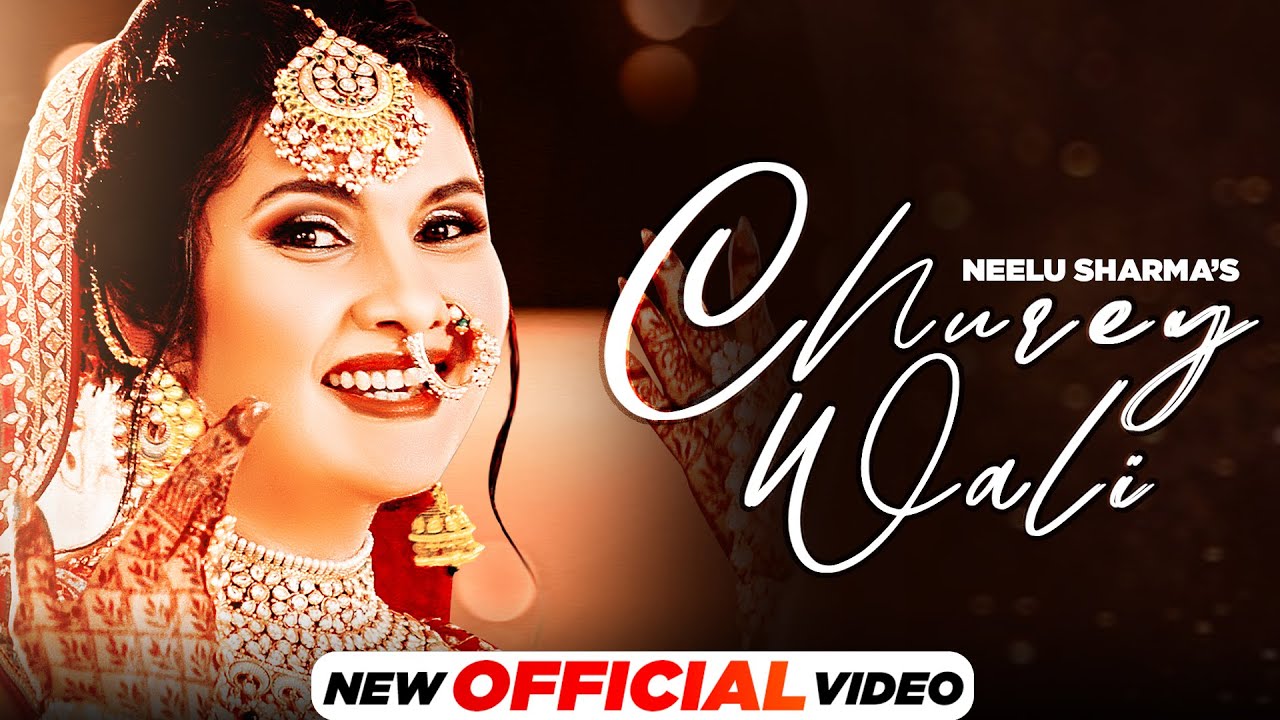 Churey Wali (Official Video) | Neelu Sharma | Latest Punjabi Songs 2021 | New Punjabi Songs 2021