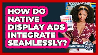 How Do Native Display Ads Integrate Seamlessly? - Modern Marketing Moves