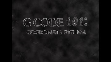 GCode 101 - Coordinate System