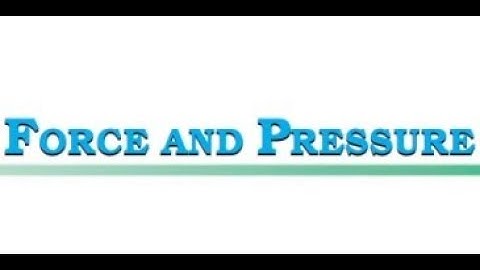 FORCE AND PRESSURE : NCERT CLASS 8 SCIENCE CHAPTER 11 PART 3