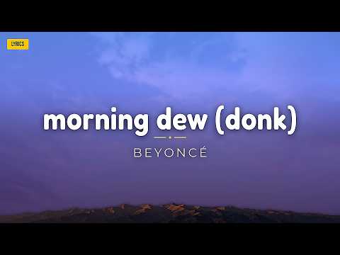 Beyoncé - MORNING DEW (DONK) (Lyrics)