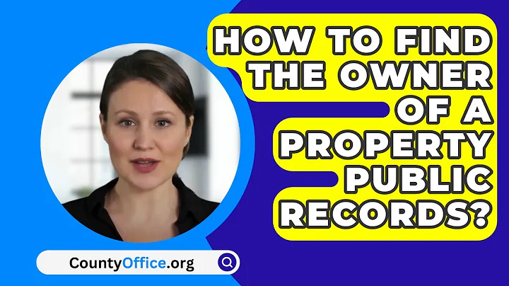 How To Find The Owner Of A Property Public Records? - CountyOffice.org