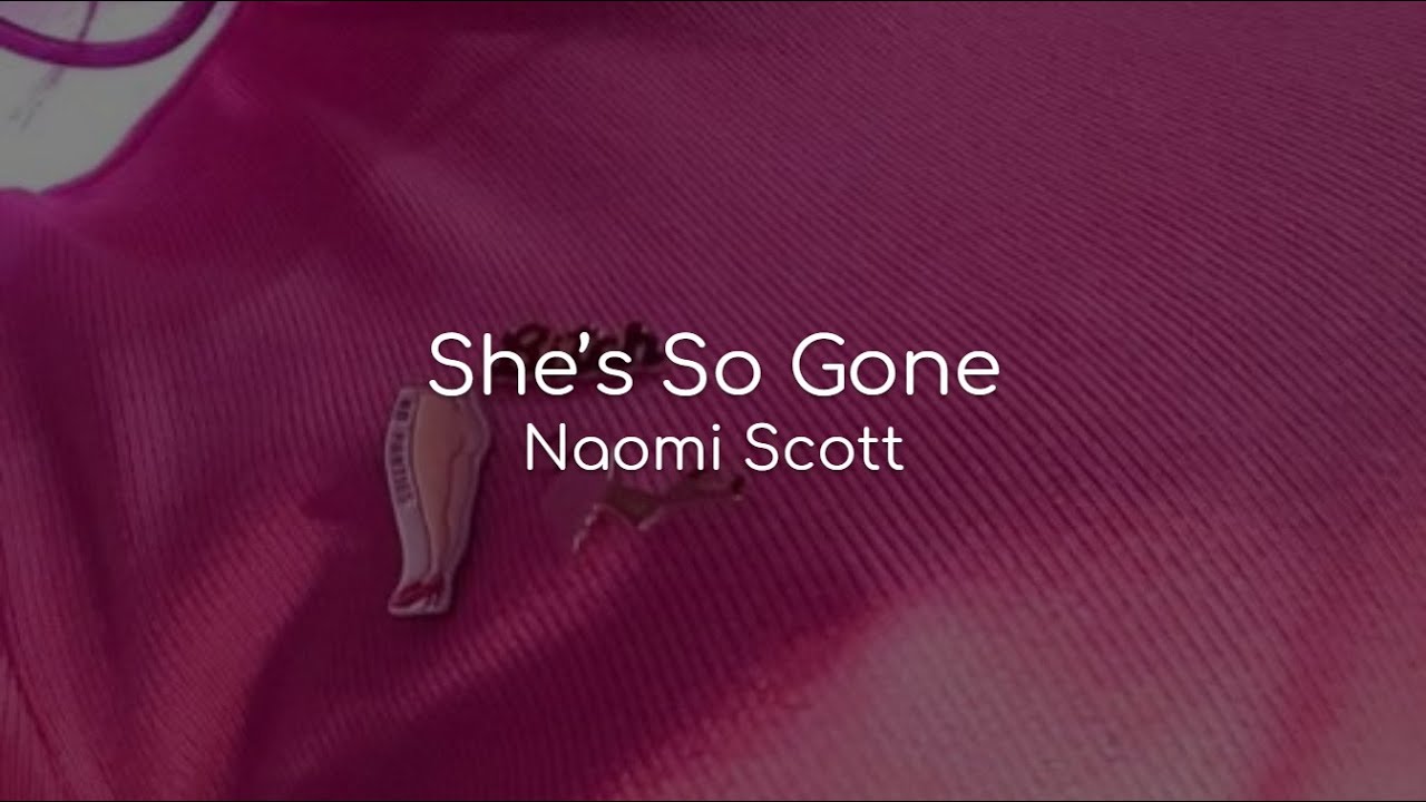 She's So Gone - Naomi Scott (lyrics) She's So Gone - Naomi Scott (lyrics)