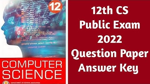 12th computer science public question paper answer key 2022